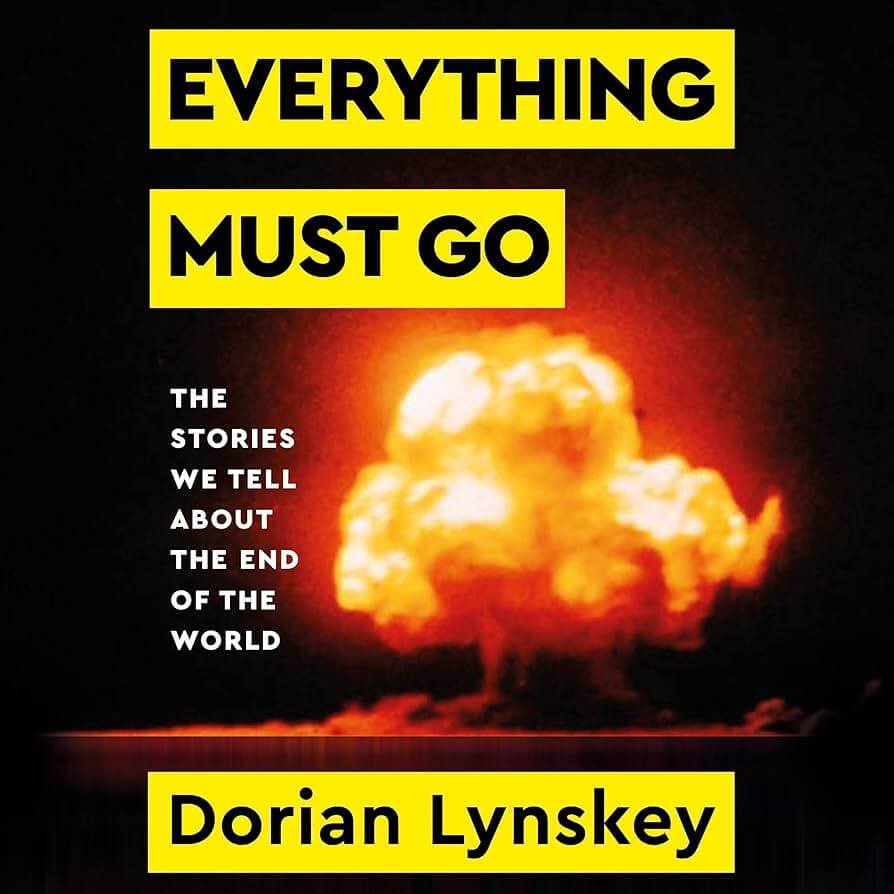 verything Must Go: The Stories We Tell About the End of the World di Dorian Lynskey. 