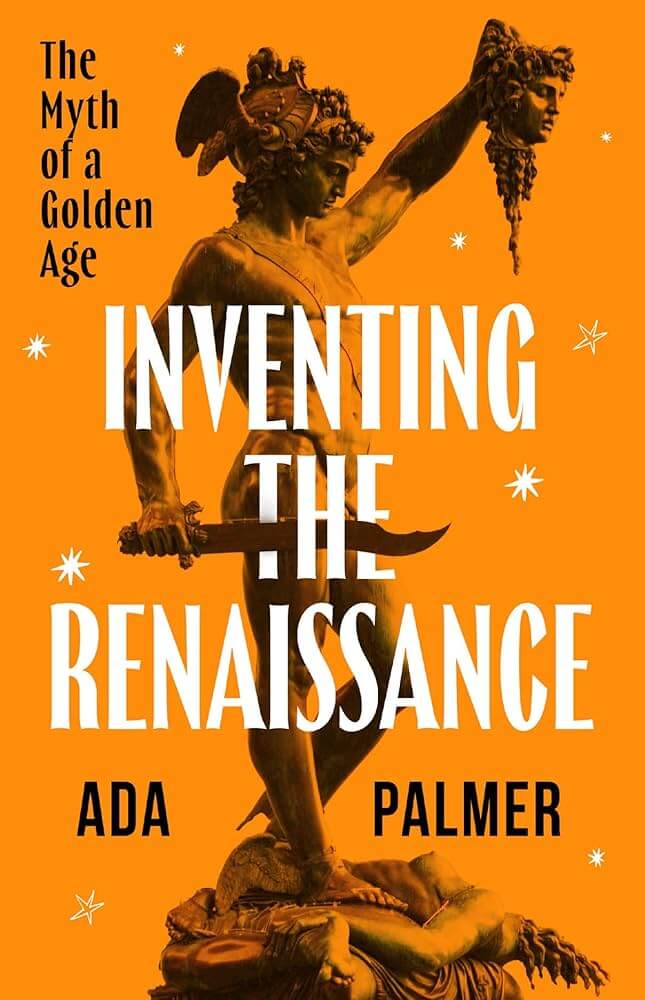 Inventing the Renaissance ada palmer